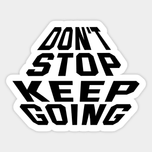 Don't Stop Keep Going Sticker